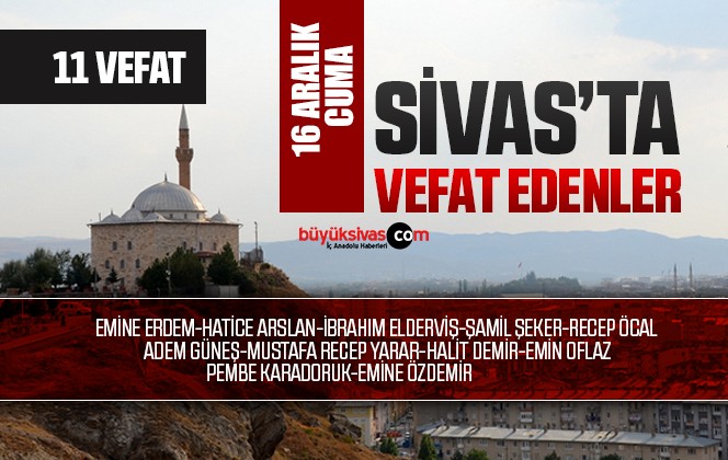 Sivas Aramızdan Ayrılanlar – Sivas’ta Ölenler -16 Aralık 2022