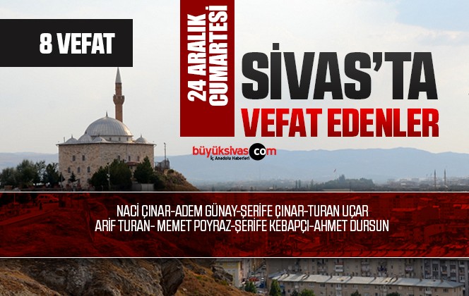 Sivas Aramızdan Ayrılanlar – Sivas’ta Ölenler -24 Aralık 2022