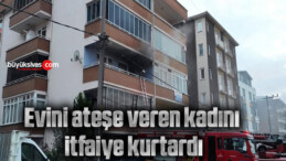 Evini ateşe veren kadını itfaiye kurtardı