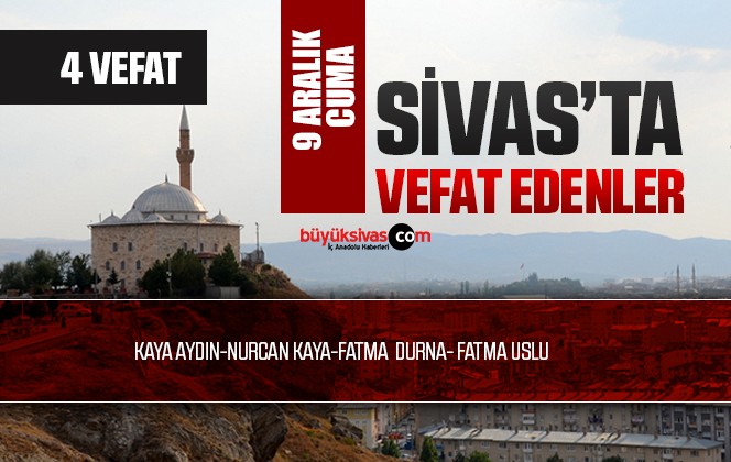 Sivas Aramızdan Ayrılanlar – Sivas’ta Ölenler -9 Aralık 2022