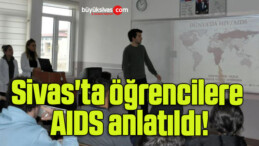 Sivas’ta öğrencilere AIDS anlatıldı!