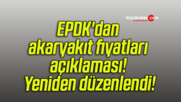 EPDK’dan akaryakıt fiyatları açıklaması! Yeniden düzenlendi!