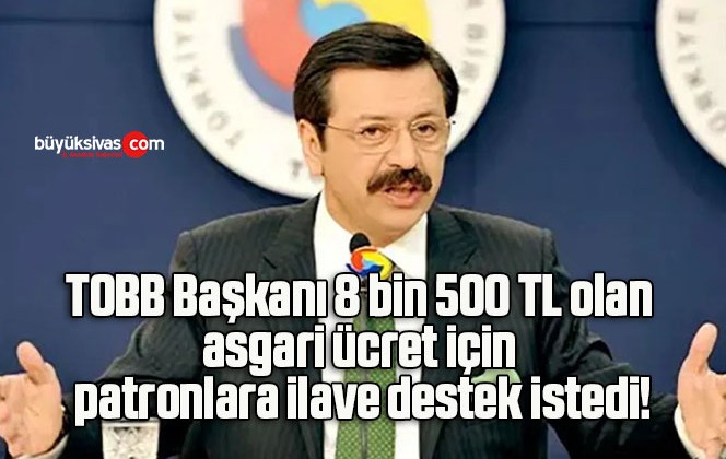 TOBB Başkanı 8 bin 500 TL olan asgari ücret için patronlara ilave destek istedi!