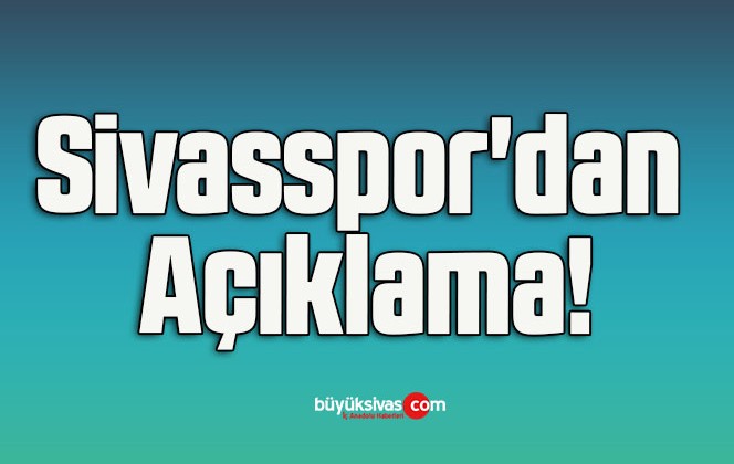 Sivasspor’dan Açıklama!