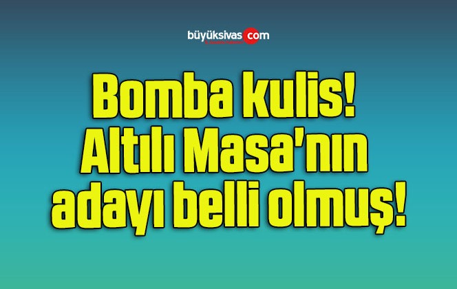 Bomba kulis! Altılı Masa’nın adayı belli olmuş!