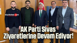 AK Parti Sivas Ziyaretlerine Devam Ediyor!