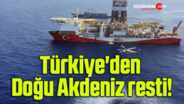 Türkiye’den Doğu Akdeniz resti!