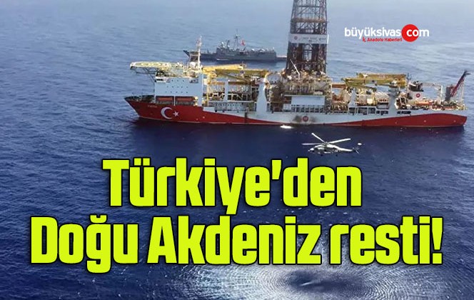 Türkiye’den Doğu Akdeniz resti!