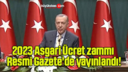 2023 Asgari Ücret zammı Resmi Gazete’de yayınlandı!