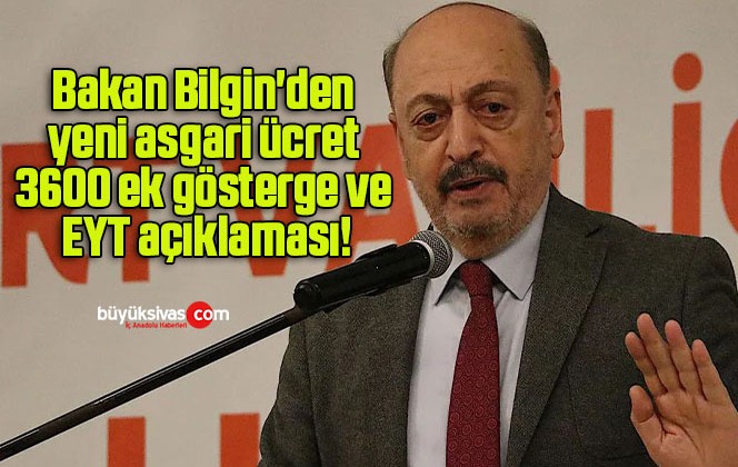 Bakan Bilgin’den yeni asgari ücret, 3600 ek gösterge ve EYT açıklaması!