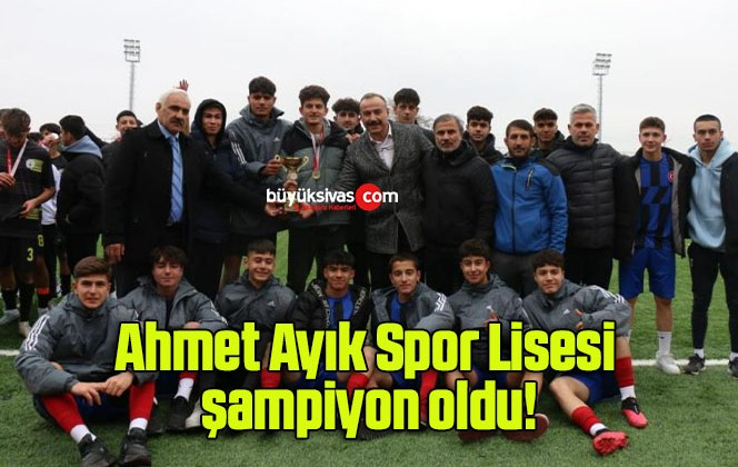 Ahmet Ayık Spor Lisesi şampiyon oldu!