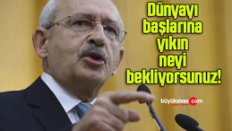 Dünyayı başlarına yıkın neyi bekliyorsunuz!