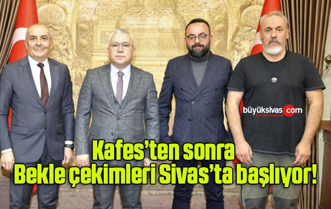 Kafes’ten sonra Bekle çekimleri Sivas’ta başlıyor!