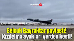 Selçuk Bayraktar paylaştı! Kızılelma ayakları yerden kesti!