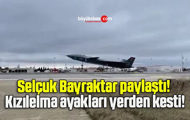 Selçuk Bayraktar paylaştı! Kızılelma ayakları yerden kesti!