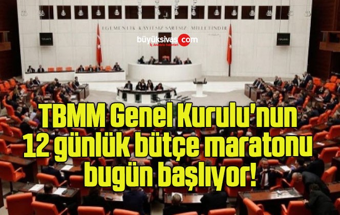 TBMM Genel Kurulu’nun 12 günlük bütçe maratonu bugün başlıyor!