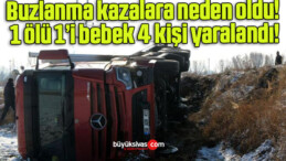 Buzlanma kazalara neden oldu: 1 ölü 1’i bebek 4 kişi yaralandı!