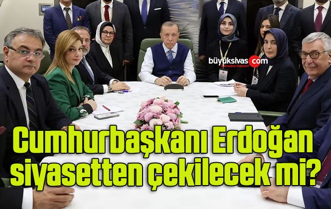 Cumhurbaşkanı Erdoğan siyasetten çekilecek mi?