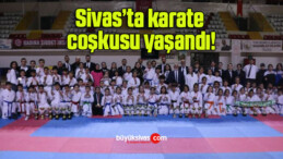 Sivas’ta karate coşkusu yaşandı!