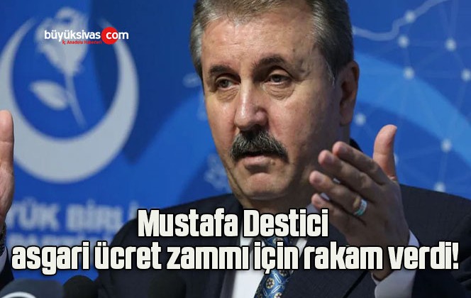 Mustafa Destici asgari ücret zammı için rakam verdi!