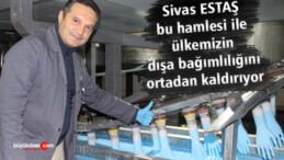 Sivas ESTAŞ Türkiye’nin dışa bağımlılığını ortadan kaldırıyor