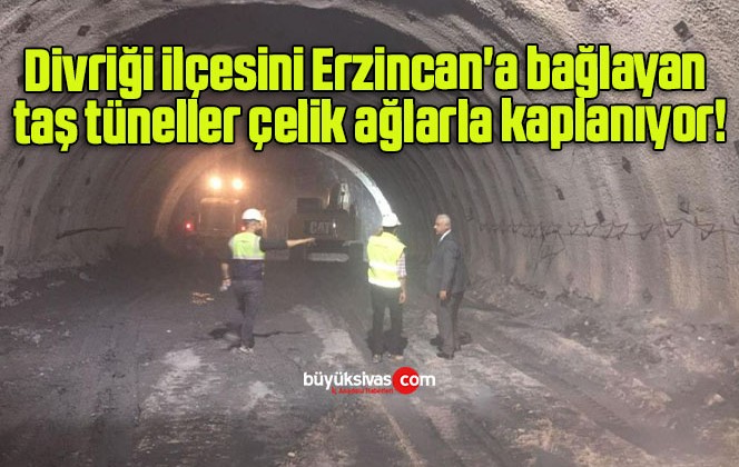 Divriği ilçesini Erzincan’a bağlayan taş tüneller çelik ağlarla kaplanıyor!