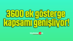 3600 ek gösterge kapsamı genişliyor!