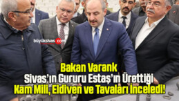 Bakan Varank Sivas’ın Gururu Estaş’ın Ürettiği Kam Mili, Eldiven ve Tavaları İnceledi!