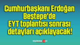 Cumhurbaşkanı Erdoğan Beştepe’de EYT toplantısı sonrası detayları açıklayacak!