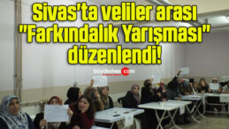 Sivas’ta veliler arası “Farkındalık Yarışması” düzenlendi! 