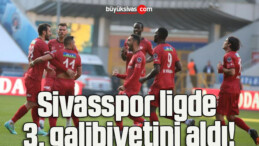 Sivasspor ligde 3. galibiyetini aldı!