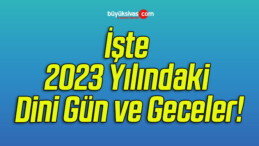 İşte 2023 Yılındaki Dini Gün ve Geceler!