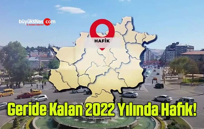 Geride Kalan 2022 Yılında Hafik!