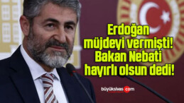 Erdoğan müjdeyi vermişti! Bakan Nebati hayırlı olsun dedi!