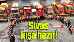 Sivas bin personel ve 500 araçla kışa hazır!