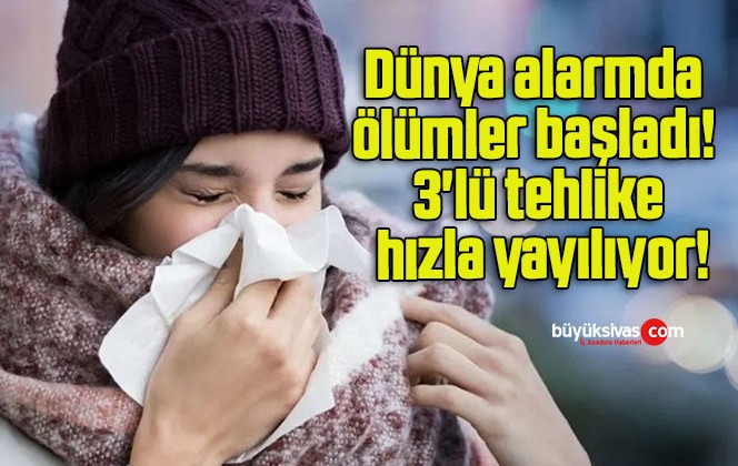 Dünya alarmda ölümler başladı! 3’lü tehlike hızla yayılıyor!