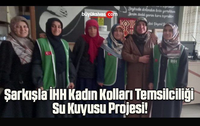 Şarkışla İHH Kadın Kolları Temsilciliği Su Kuyusu Projesi!