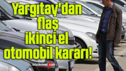 Yargıtay’dan flaş ikinci el otomobil kararı!