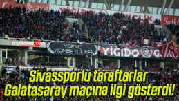 Sivassporlu taraftarlar Galatasaray maçına ilgi gösterdi!