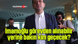 İmamoğlu görevden alınabilir, yerine bakın kim geçecek?