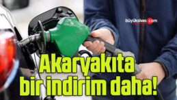 Akaryakıta bir indirim daha!