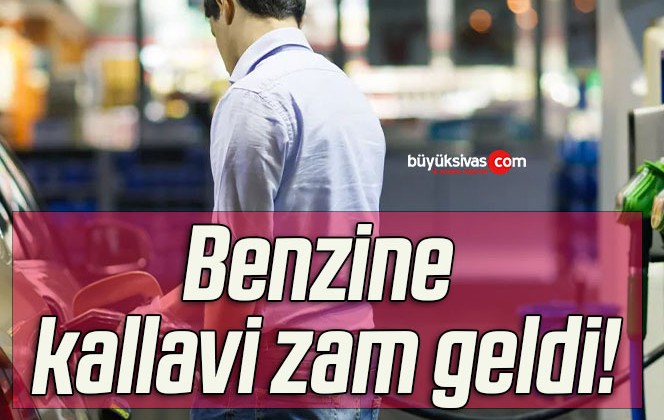 Benzine kallavi zam geldi!