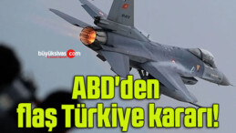 ABD’den flaş Türkiye kararı!