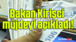 Bakan Kirişci müjdeyi açıkladı!