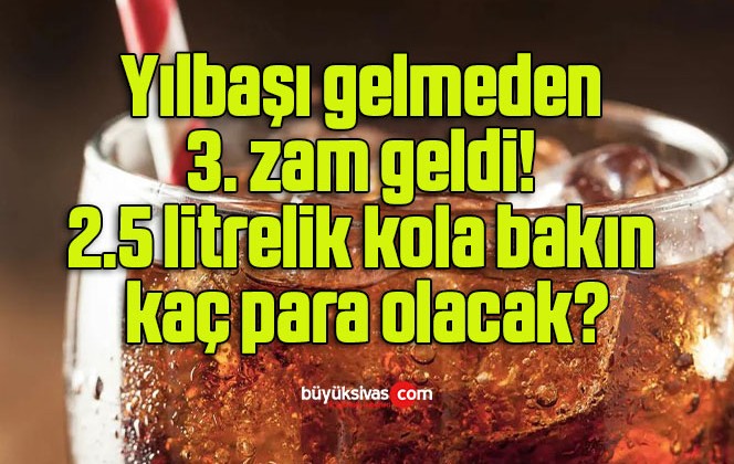 Yılbaşı gelmeden 3. zam geldi! 2.5 litrelik kola bakın kaç para olacak?