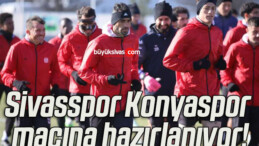 Sivasspor Konyaspor maçına hazırlanıyor!