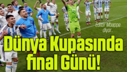 Arjantin – Fransa Dünya Kupası finalinin ilk 11’leri!