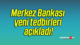 Merkez Bankası yeni tedbirleri açıkladı!