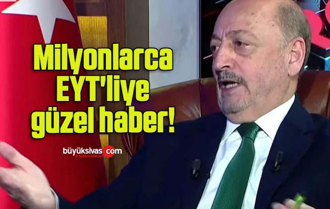 Milyonlarca EYT’liye güzel haber!