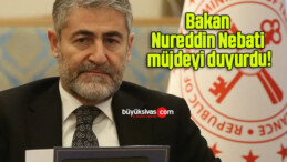 Bakan Nureddin Nebati müjdeyi duyurdu!